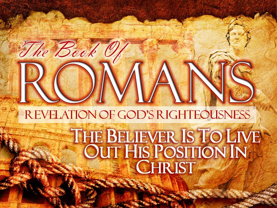 Romans 6 11 13 The Believer Is To Live Out His Position In Christ 