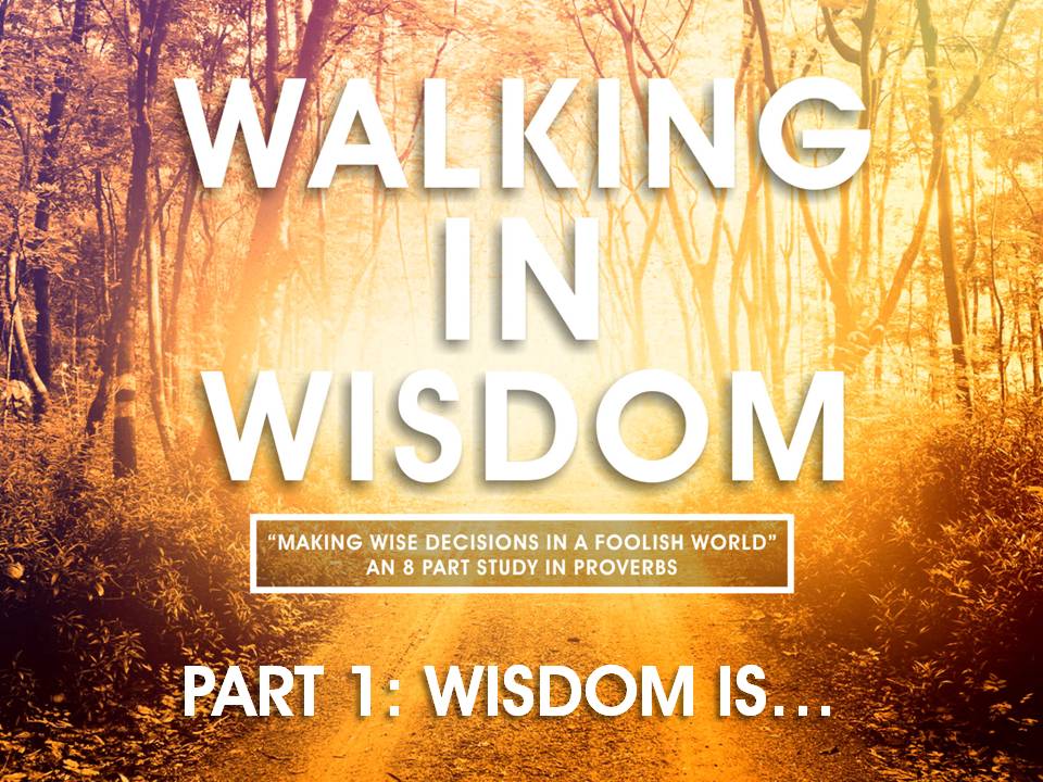 Walking In Wisdom - Part 1 - Wisdom Is - Praise Center Church - Denver, CO